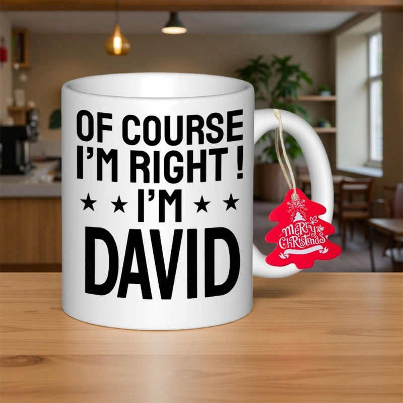Tailorly White Ceramic 11 oz Mug - Of Course Im Right Im David Classic With Bold Black Text Print Mug