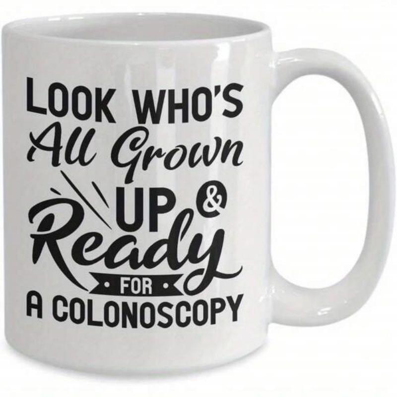 Tailorly White Ceramic 11 oz Mug - Look Whos All Grown Up Ready For A Colonoscopy Minimalist Displaying Bold Black Humorous Typography Mug