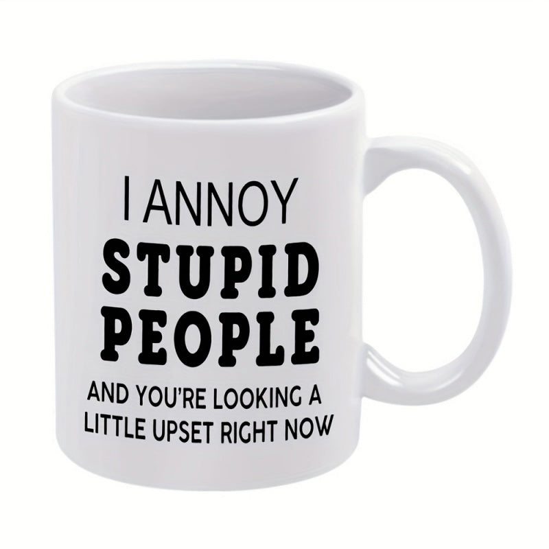 Tailorly White Ceramic 11 oz Mug - I Annoy Stupid People And Youre Looking A Little Upset Right Now Funny Sarcastic Quote Laser Cut From Sturdy Steel Sign