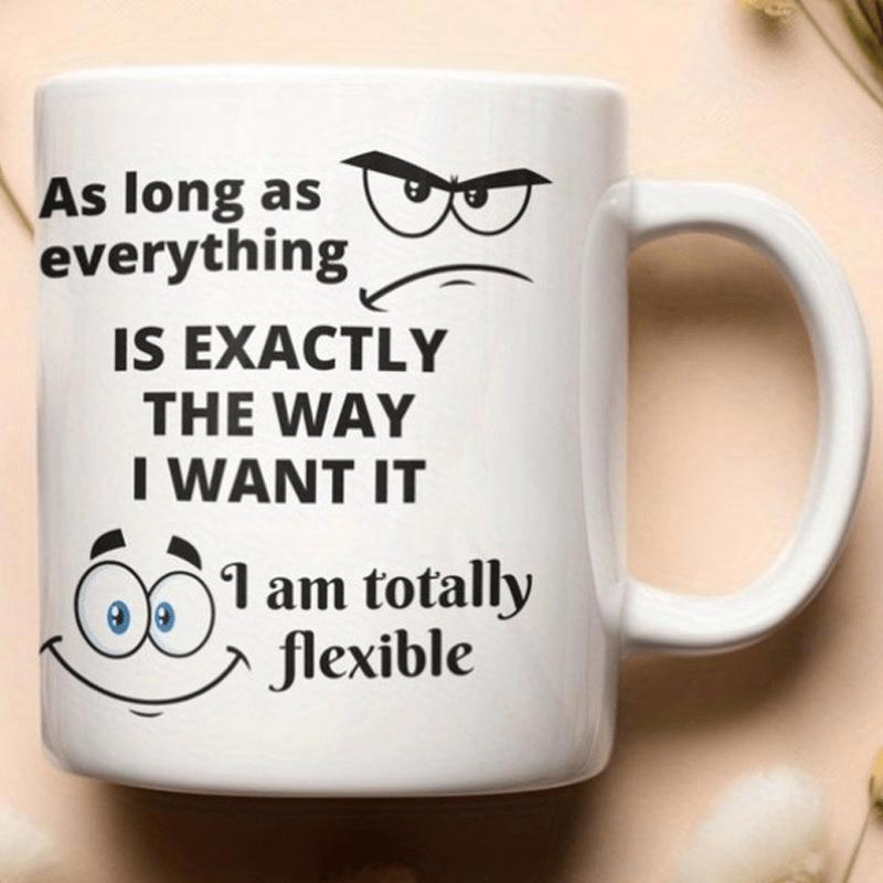 Tailorly White Ceramic 11 oz Mug - As Long As Everything Is Exactly The Way I Want It I Am Totally Flexible Simple Hand Drawn Graphic Expressions Featuring Angry