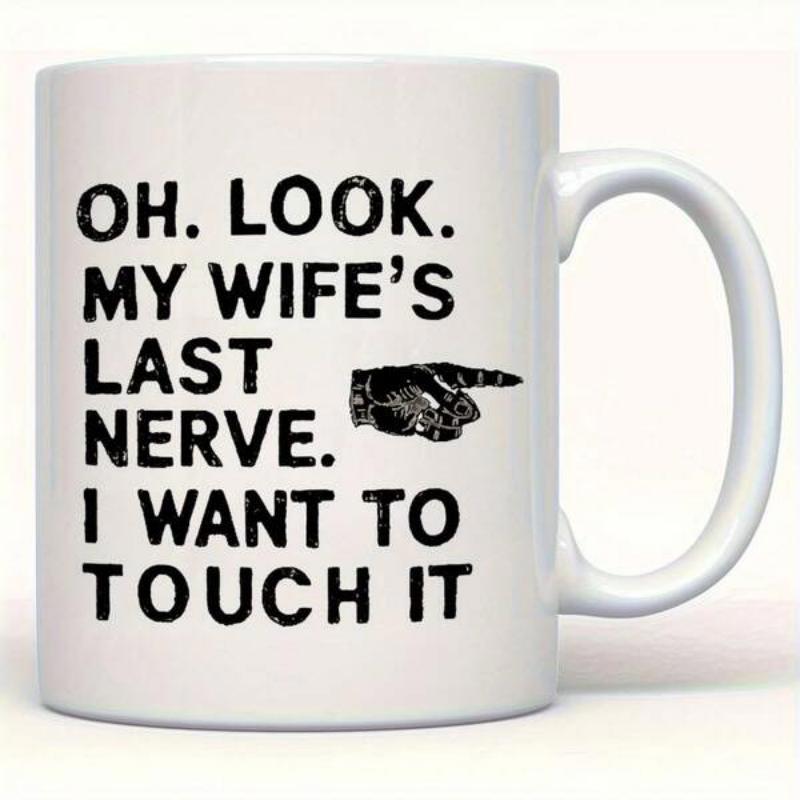 Tailorly White Ceramic 11 oz Mug - Oh Look My Wifes Last Nerve I Want To Touch It Vintage Distressed Pointing Hand Graphic Printed On Ceramic Mug