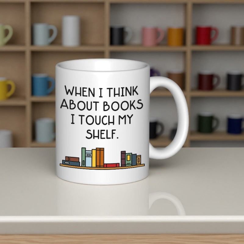Tailorly White Ceramic 11 oz Mug - When I Think About Books I Touch My Shelf Row Of Colorful Books Resting On A Wooden Shelf Bookshelf