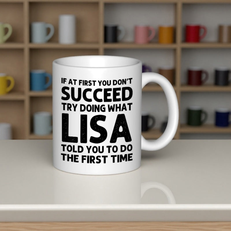 Tailorly White Ceramic 11 oz Mug - If At First You Don't Succeed Try Doing What Lisa Told You To Do The First Time Minimalist Featuring Bold Black Typography Mug