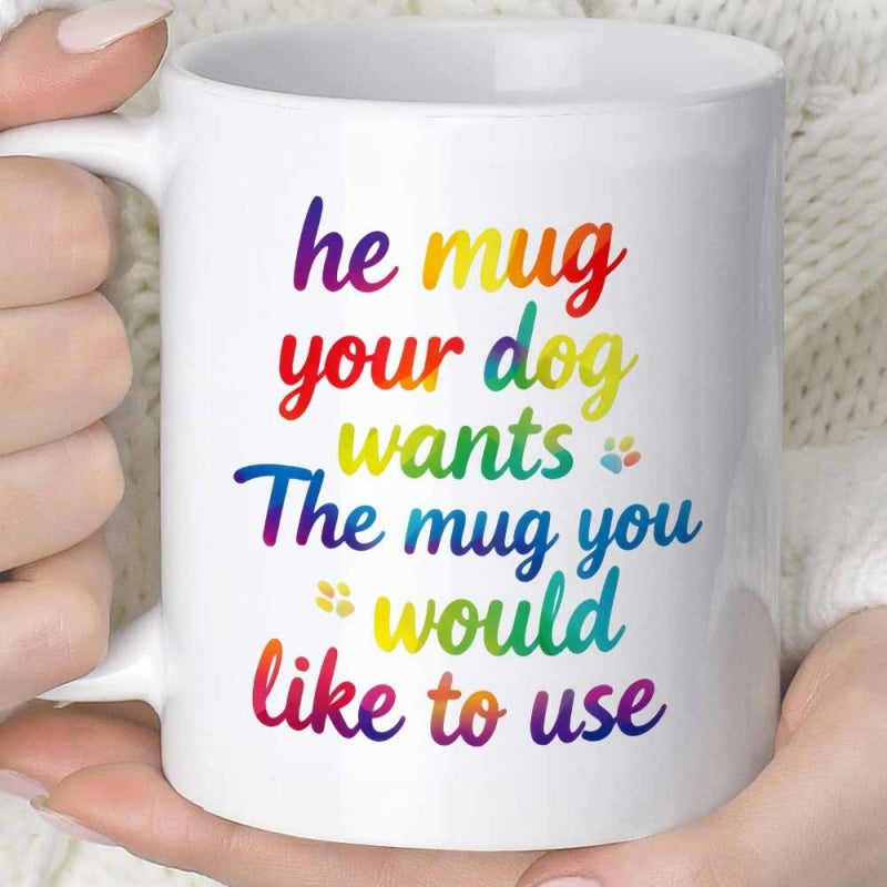 Tailorly White Ceramic 11 oz Mug - The Mug Your Dog Wants The Mug You Would Like To Use Colorful Rainbow Gradient Script Text With Tiny Scattered Paw Prints Mug
