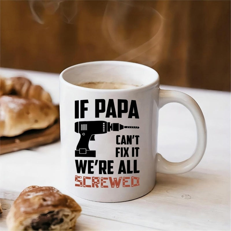 Tailorly White Ceramic 11 oz Mug - If Papa Cant Fix It Were All Screwed Handheld Industrial Electric Power Tool For Construction And Repair Tasks Drill