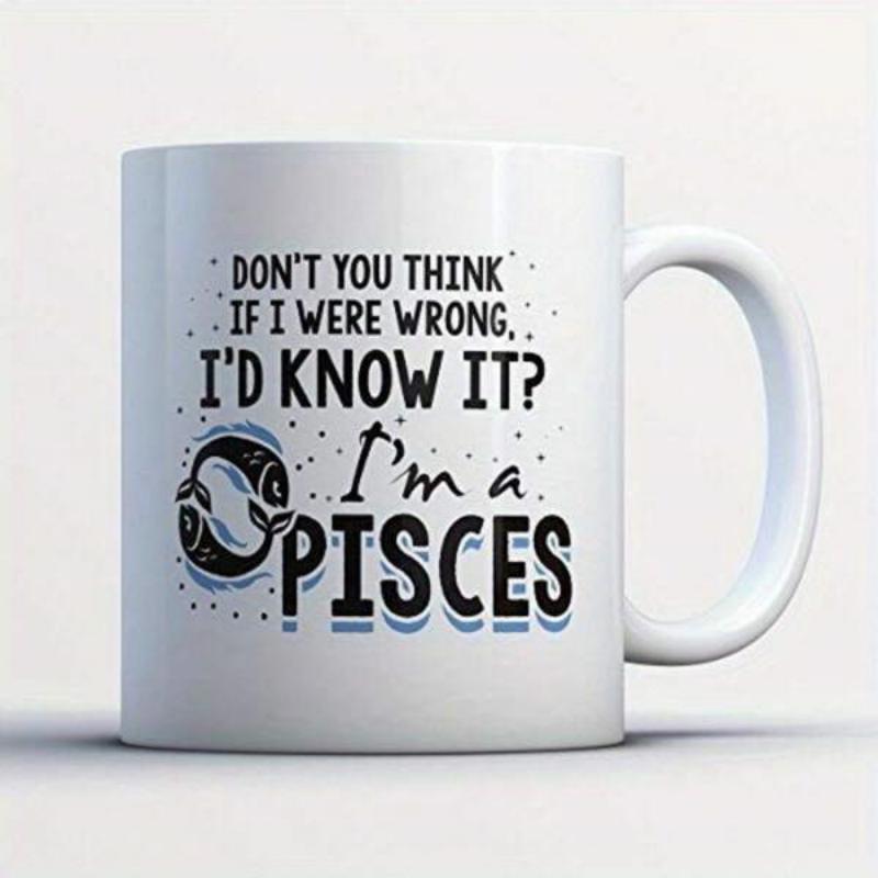 Tailorly White Ceramic 11 oz Mug - Dont You Think If I Were Wrong Id Know It Im A Pisces Stylized Circular Pattern Featuring Two Swimming Fish With Celestial