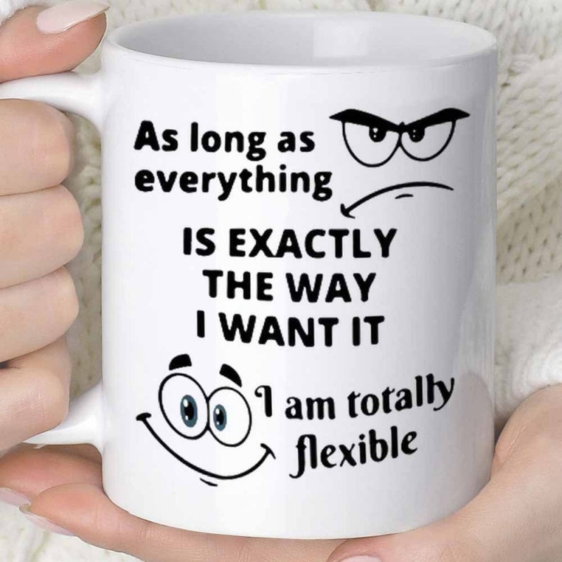 Tailorly White Ceramic 11 oz Mug - As Long As Everything Is Exactly The Way I Want It I Am Totally Flexible Minimalist Hand Drawn Comic Style Facial Expressions