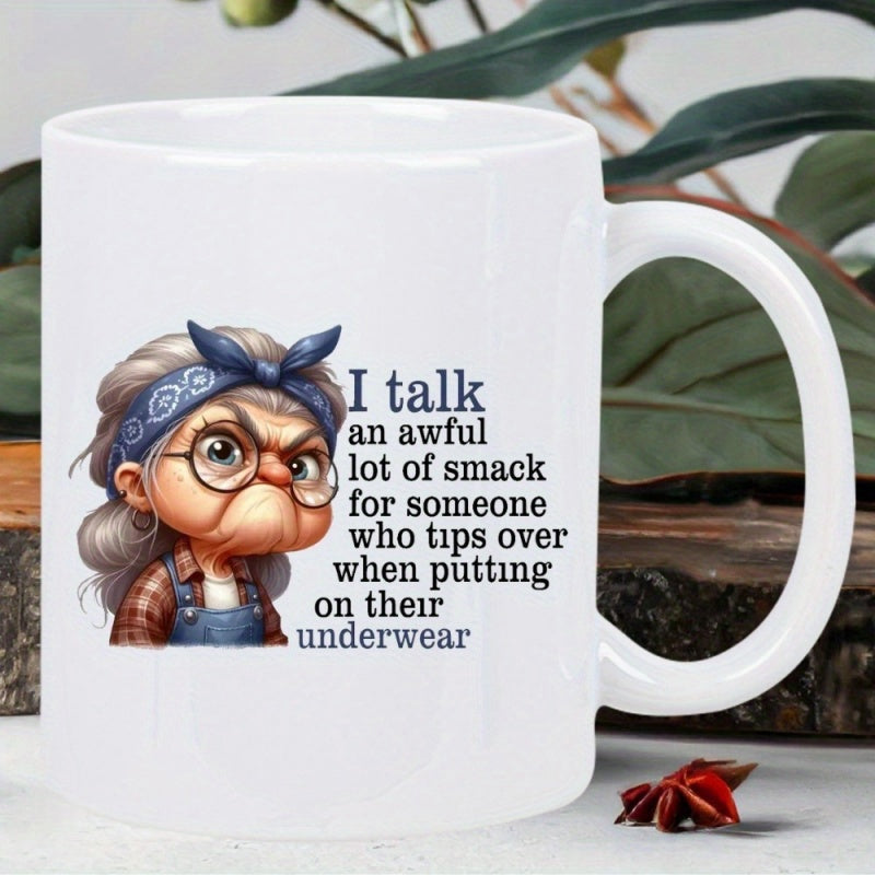 Tailorly White Ceramic 11 oz Mug - I Talk An Awful Lot Of Smack For Someone Who Tips Over When Putting On Their Underwear Grumpy Animated Elder Woman Wearing