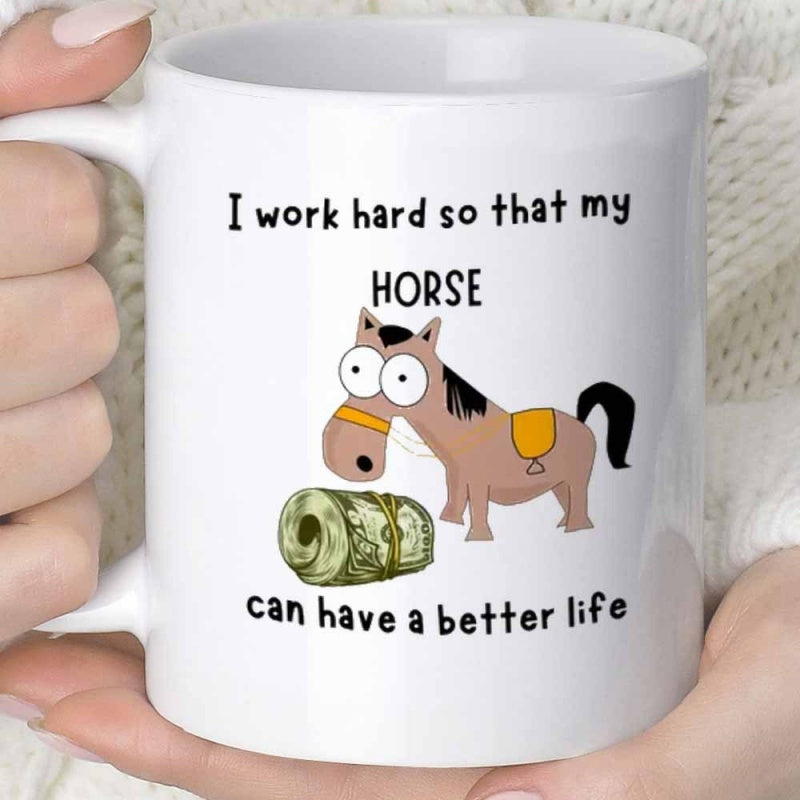 Tailorly White Ceramic 11 oz Mug - I Work Hard So That My Horse Can Have A Better Life Funny Brown Cartoon Animal Standing Beside A Rolled Bundle Of Cash Horse