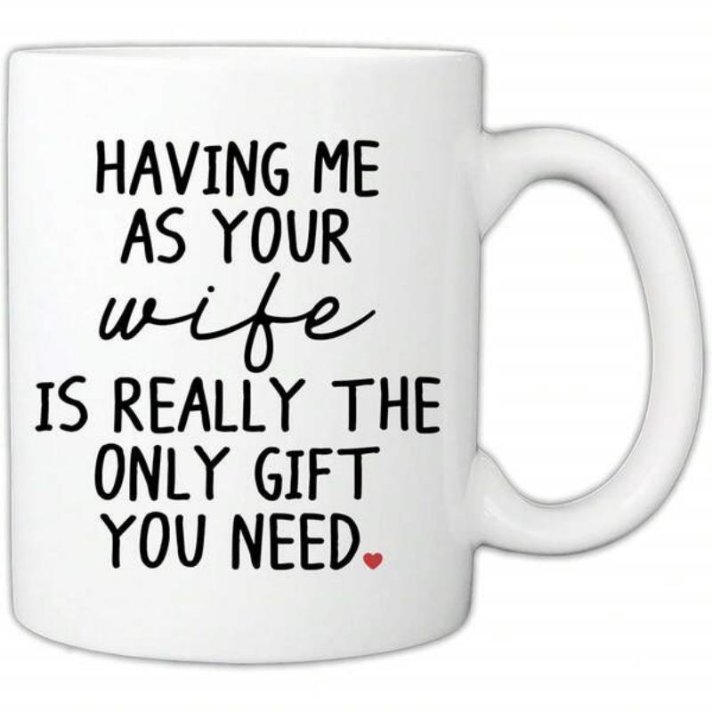 Tailorly White Ceramic 11 oz Mug - Having Me As Your Wife Is Really The Only Gift You Need Minimalist Black Script Lettering With A Tiny Red Heart Decorative