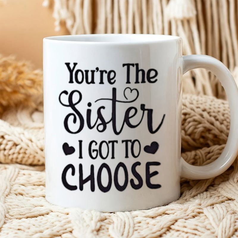 Tailorly White Ceramic 11 oz Mug - Youre The Sister I Got To Choose Minimalist Typography Design With Elegant Script And Solid Heart Accents