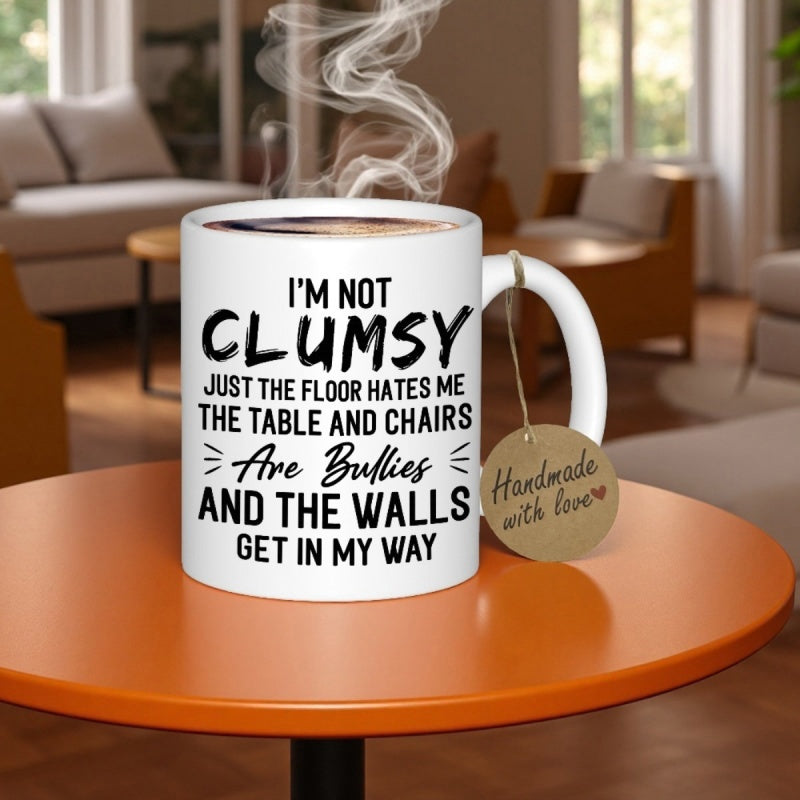 Tailorly White Ceramic 11 oz Mug - Im Not Clumsy Just The Floor Hates Me The Table And Chairs Are Bullies And The Walls Get In My Way White Ceramic Vessel With