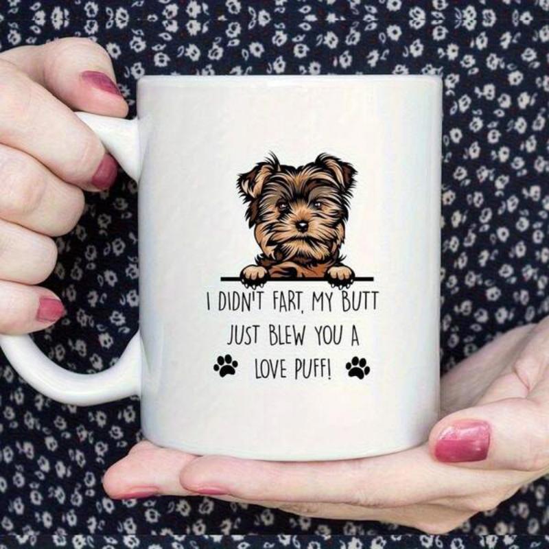 Tailorly White Ceramic 11 oz Mug - I Didnt Fart My Butt Just Blew You A Love Puff Adorable Small Brown Fluffy Terrier Peeking Over A Horizontal Line Dog