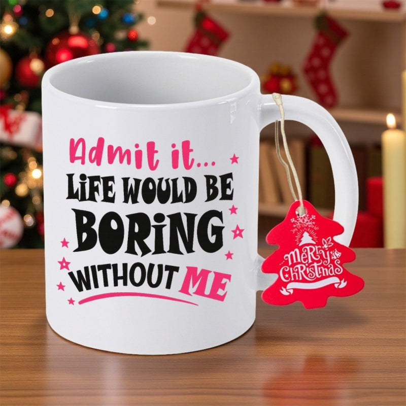 Tailorly White Ceramic 11 oz Mug - Admit It Life Would Be Boring Without Me Simple White Ceramic Featuring Bold Typography And Small Star Elements Mug