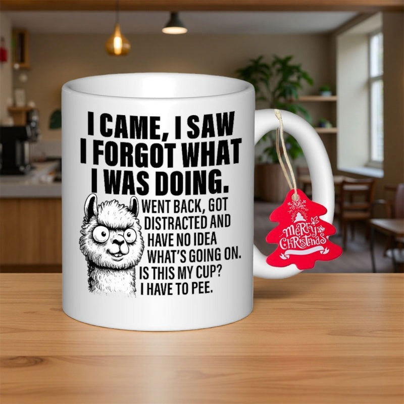 Tailorly White Ceramic 11 oz Mug - I Came I Saw I Forgot What I Was Doing Went Back Got Distracted And Have No Idea What Is Going On Is This My Cup I Have To Pee