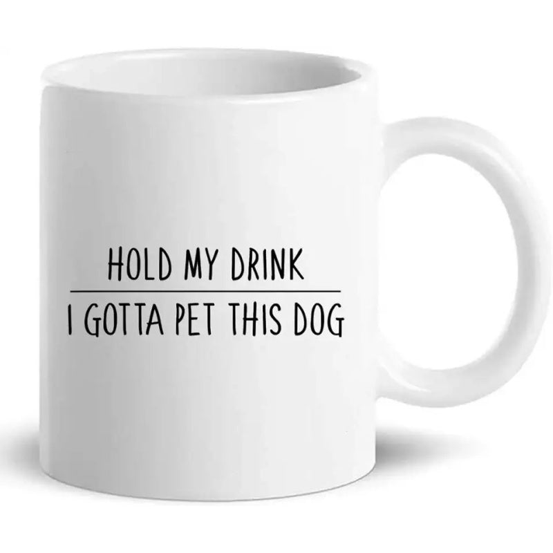 Tailorly White Ceramic 11 oz Mug - Hold My Drink I Gotta Pet This Dog Minimalist Black Sans Serif Typography Printed On A
