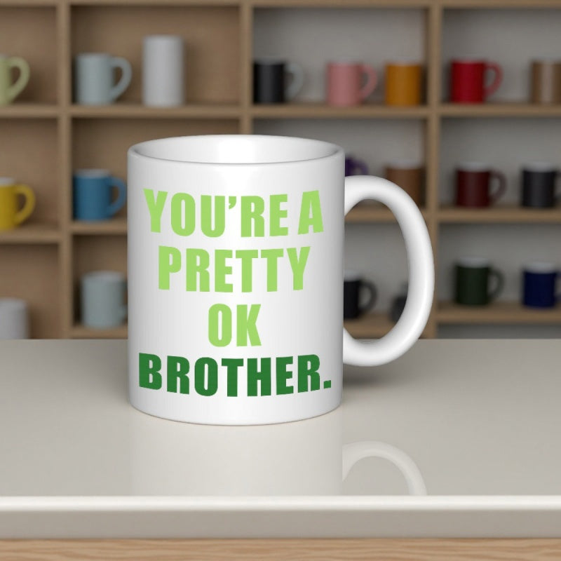 Tailorly White Ceramic 11 oz Mug - Youre A Pretty Ok Brother Sleek With Bold Green Gradient Font Mug