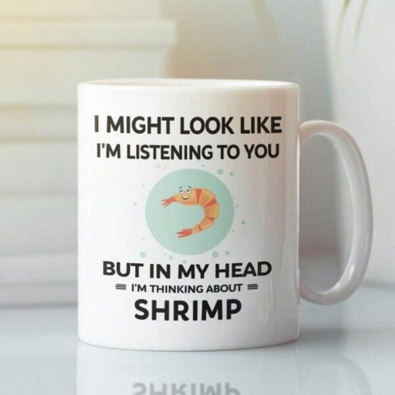 Tailorly White Ceramic 11 oz Mug - I Might Look Like Im Listening To You But In My Head Im Thinking About Shrimp Cartoonish Orange Crustacean Floating Within A