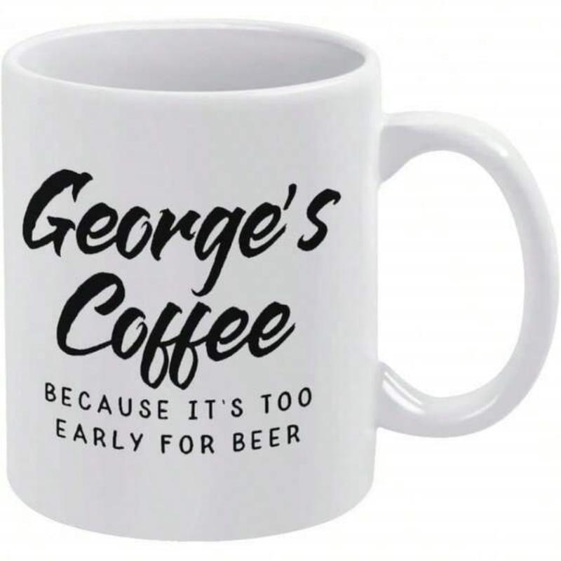 Tailorly White Ceramic 11 oz Mug - Georges Coffee Because Its Too Early For Beer Minimalist With Bold Black Lettering Mug