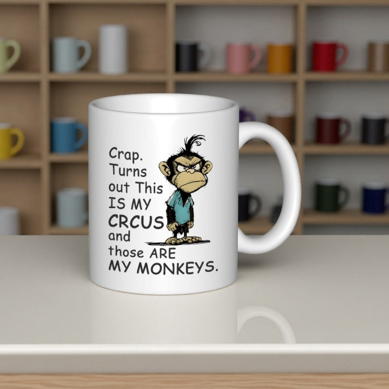 Tailorly White Ceramic 11 oz Mug - Crap Turns Out This Is My Circus And Those Are My Monkeys Angry Grumpy Little Cartoon Primate Standing In A Simple Blue Shirt