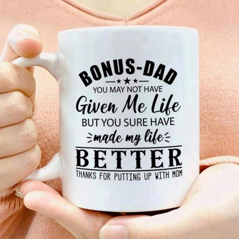 Tailorly White Ceramic 11 oz Mug - Bonus Dad You May Not Have Given Me Life But You Sure Have Made My Life Better Thanks For Putting Up With Mom Decorative