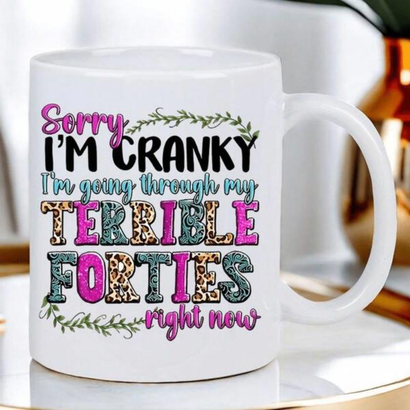 Tailorly White Ceramic 11 oz Mug - Sorry Im Cranky Im Going Through My Terrible Forties Right Now Colorful Leopard Print Text Within Elegant Green Leafy Garland