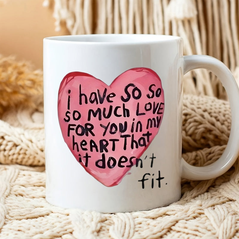 Tailorly White Ceramic 11 oz Mug - I Have So So So Much Love For You In My Heart That It Doesn't Fit Soft Watercolor Textures Floating Inside A Large Hand Drawn