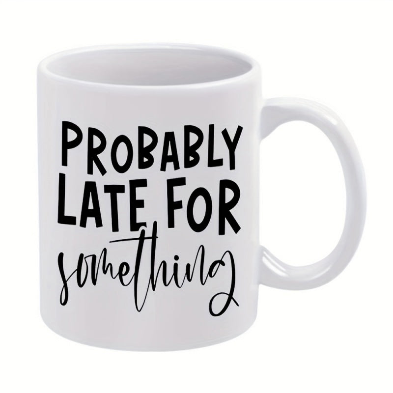 Tailorly White Ceramic 11 oz Mug - Probably Late For Something Clean Minimalist Black Lettering Set Upon A Polished Smooth Ceramic Surface Mug