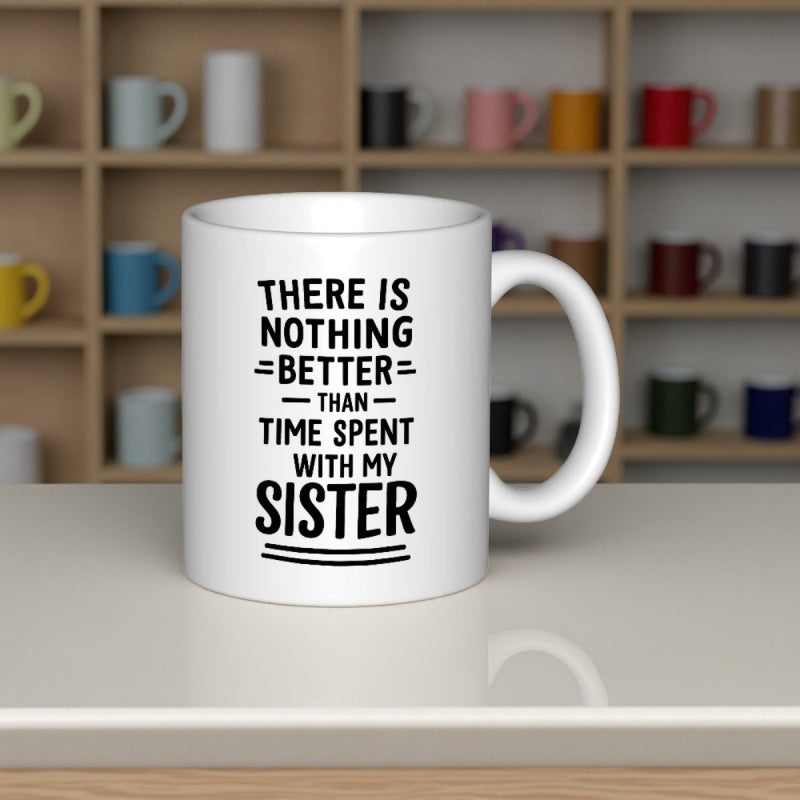 Tailorly White Ceramic 11 oz Mug - There Is Nothing Better Than Time Spent With My Sister Simple Black Bold Typography With Decorative Horizontal Accent Lines Mug