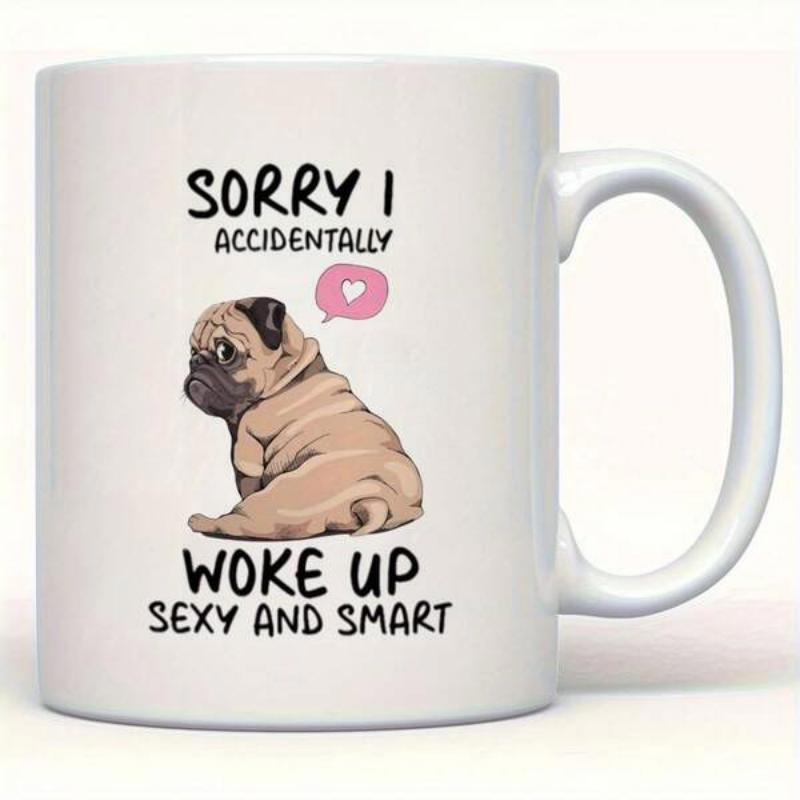 Tailorly White Ceramic 11 oz Mug - Sorry I Accidentally Woke Up Sexy And Smart Adorable Sitting Pug With A Pink Floating Heart Bubble Pug