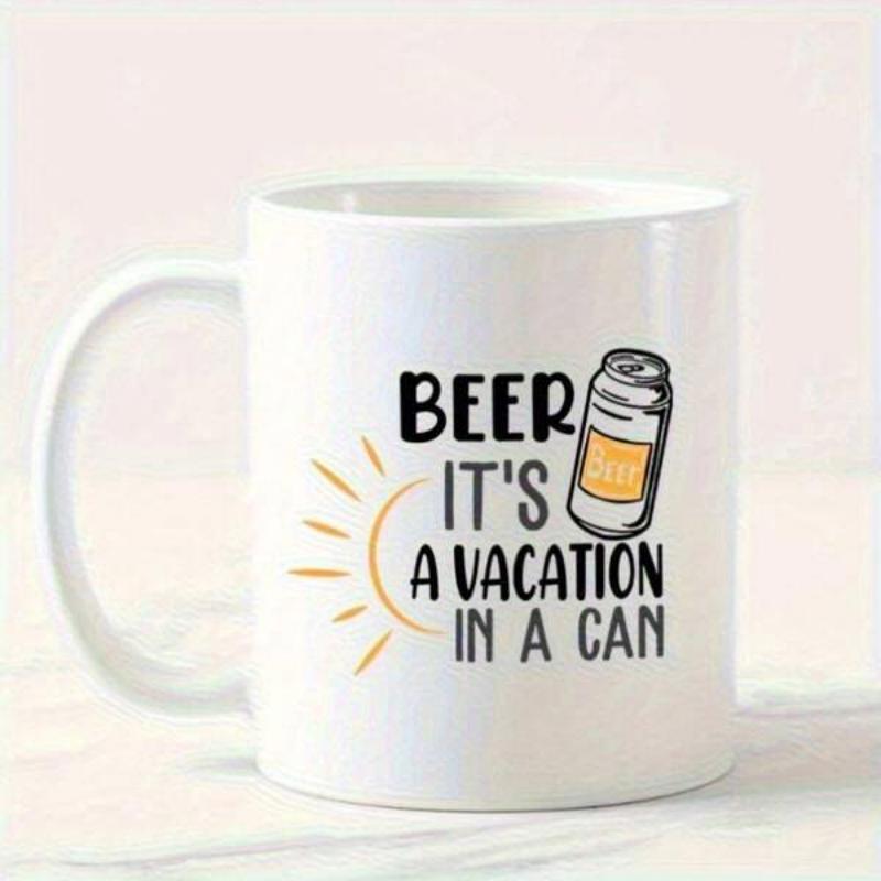 Tailorly White Ceramic 11 oz Mug - Beer It's A Vacation In A Can Bright Sun Rays Shining Beside A Hand Drawn Illustration Beer Can