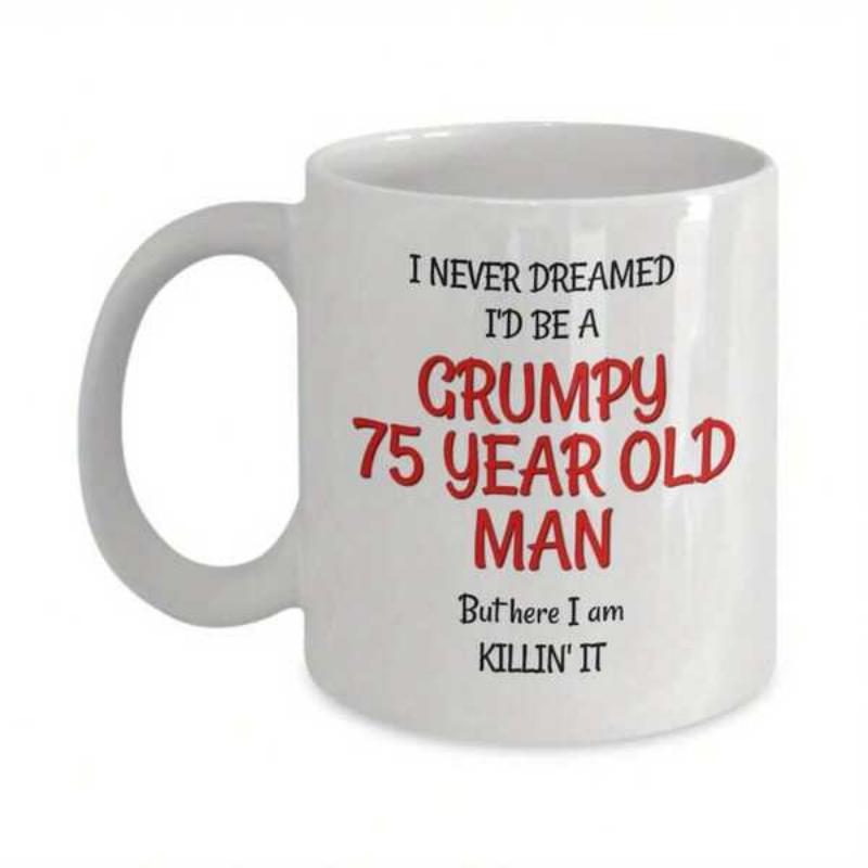 Tailorly White Ceramic 11 oz Mug - I Never Dreamed Id Be A Grumpy 75 Year Old Man But Here I Am Killin It Minimalist White Ceramic Vessel Displaying Bold Red And