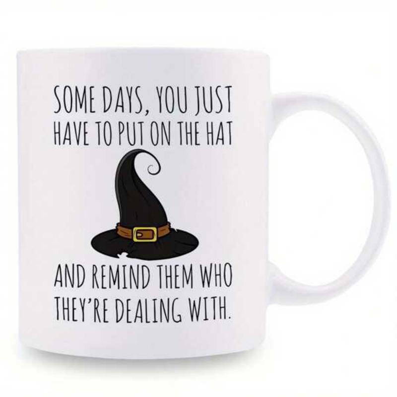 Tailorly White Ceramic 11 oz Mug - Some Days You Just Have To Put On The Hat And Remind Them Who Theyre Dealing With Mystical Pointed Black Witch Hat With Golden