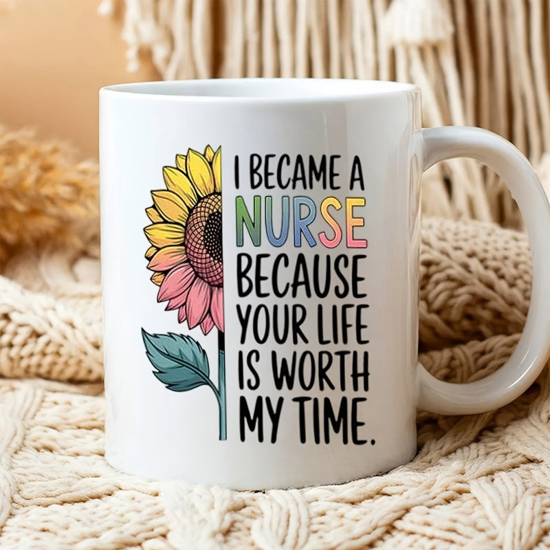 Tailorly White Ceramic 11 oz Mug - I Became A Nurse Because Your Life Is Worth My Time Vibrant Half Sunflower With Gradient Petals And Inspirational Quote