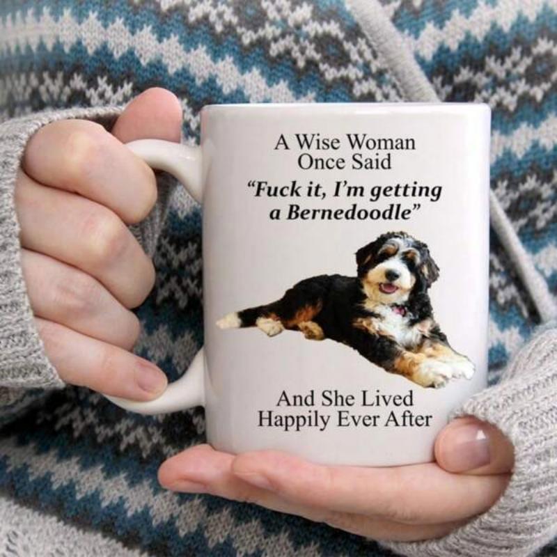 Tailorly White Ceramic 11 oz Mug - A Wise Woman Once Said Fuck It I Am Getting A Bernedoodle And She Lived Happily Ever After Lying Down Fluffy Tri Color Bernese