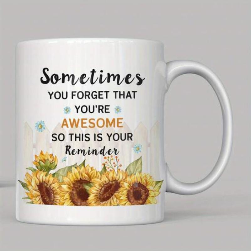 Tailorly White Ceramic 11 oz Mug - Sometimes You Forget That Youre Awesome So This Is Your Reminder Vibrant Yellow Petals Blooming Together In A Beautiful Field