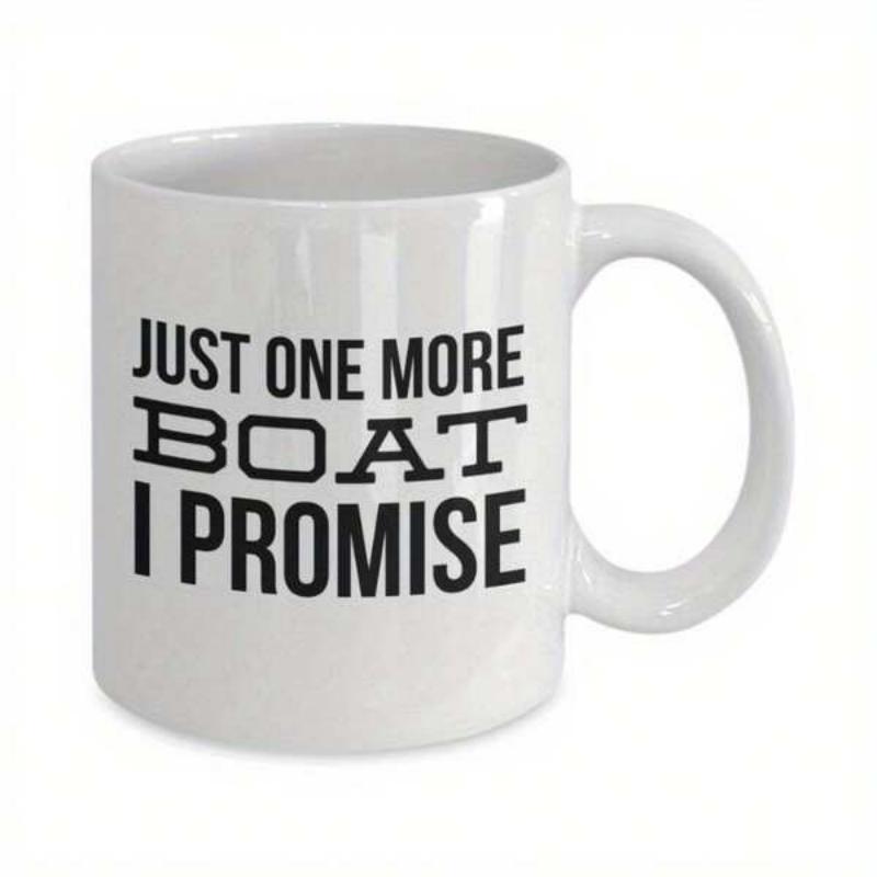 Tailorly White Ceramic 11 oz Mug - Just One More Boat I Promise Simple Bold Typography Displayed On A White Porcelain Mug