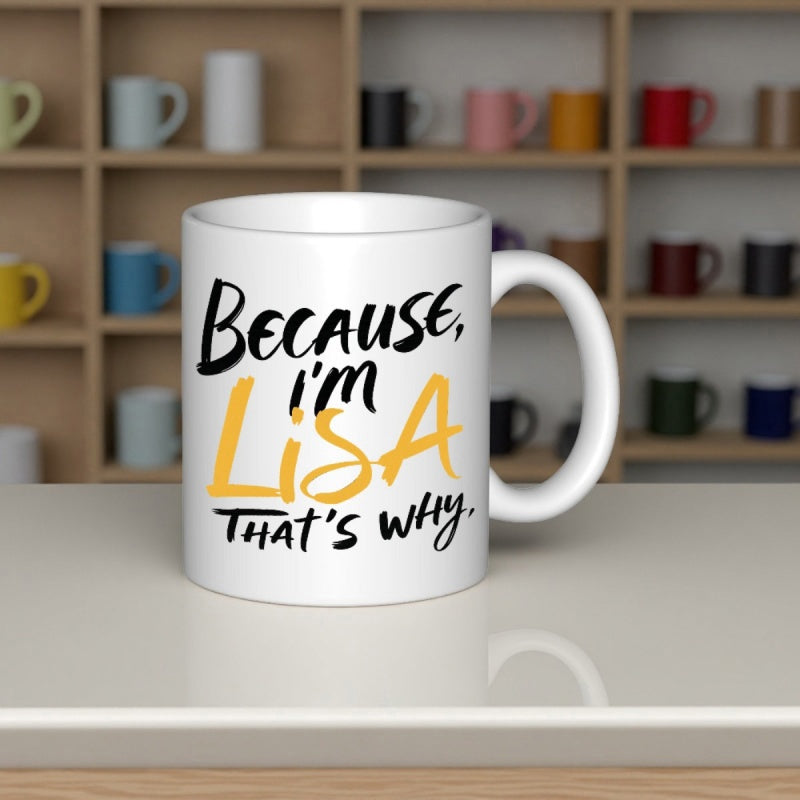 Tailorly White Ceramic 11 oz Mug - Because I'm Lisa That's Why Handwritten Black And Yellow Script On A Smooth Ceramic Mug