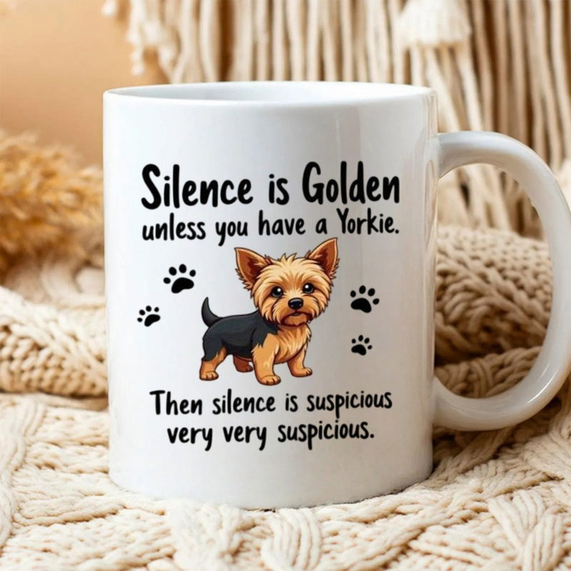 Tailorly White Ceramic 11 oz Mug - Silence Is Golden Unless You Have A Yorkie Then Silence Is Suspicious Very Very Suspicious Cute Small Terrier Standing Between