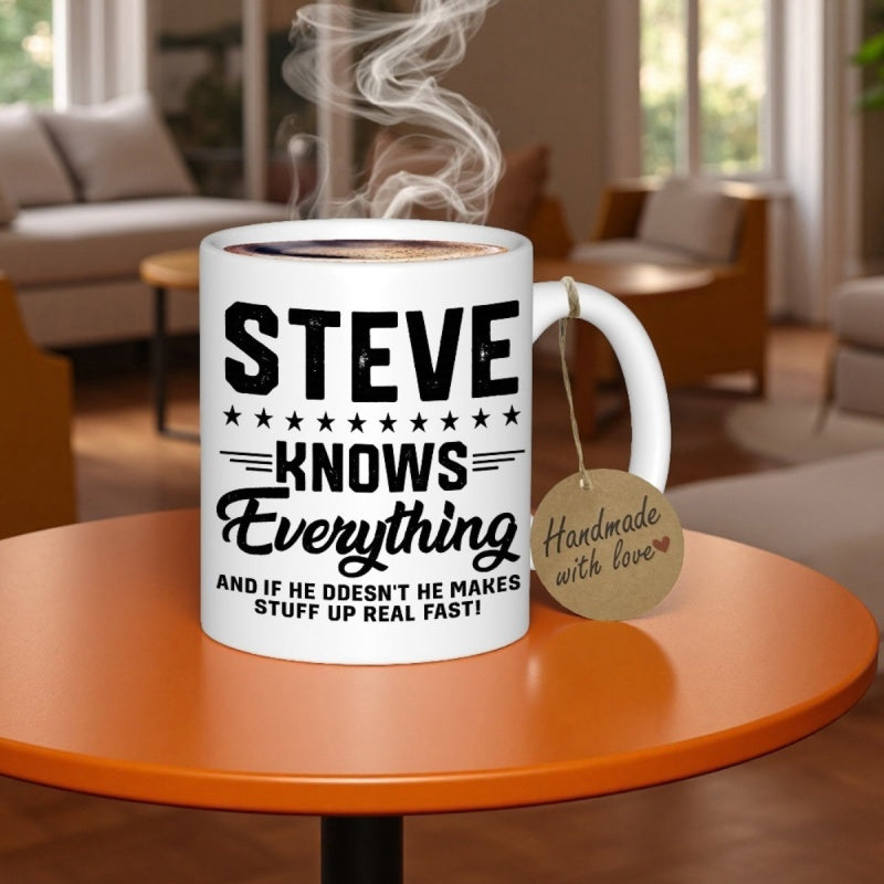 Tailorly White Ceramic 11 oz Mug - Steve Knows Everything And If He Doesnt He Makes Stuff Up Real Fast Classic White Ceramic Base With Star Accents And Bold Script