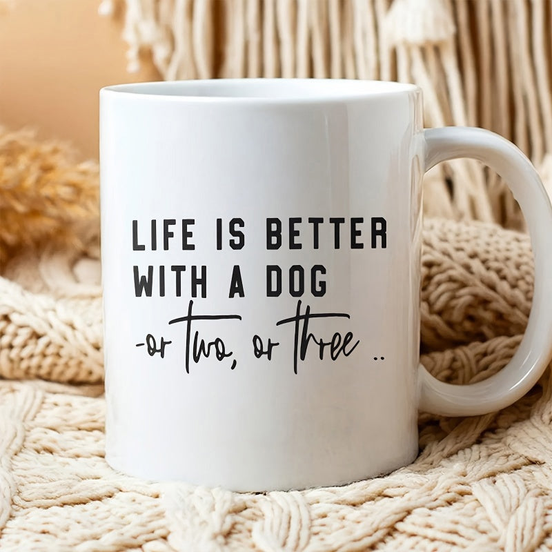 Tailorly White Ceramic 11 oz Mug - Life Is Better With A Dog Or Two Or Three Elegant Minimalist Black Script And Bold Typography Design Mug