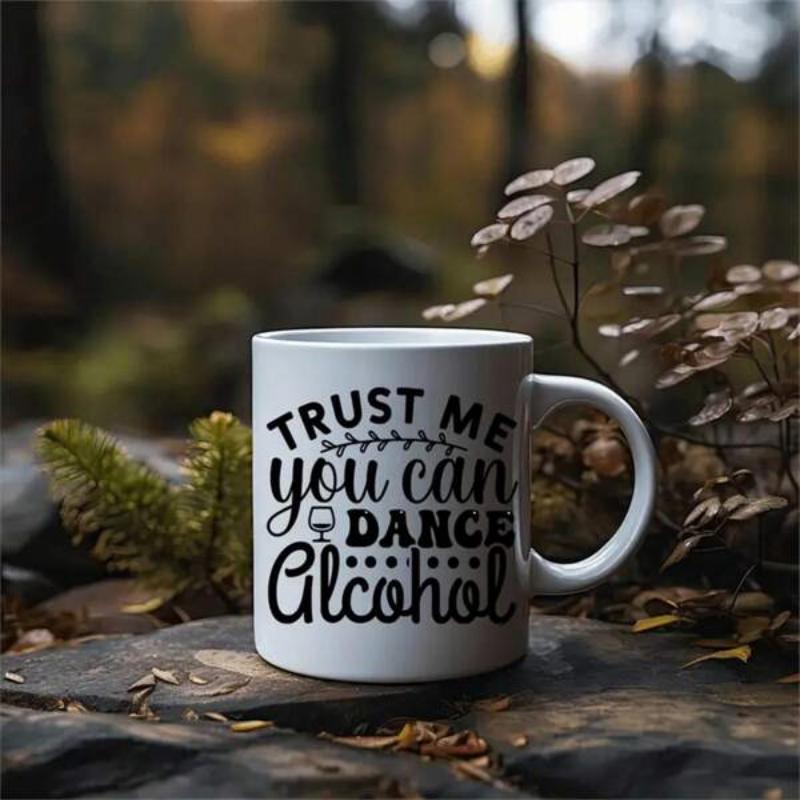 Tailorly White Ceramic 11 oz Mug - Trust Me You Can Dance Alcohol With Elegant Script Typography Placed In Nature Mug