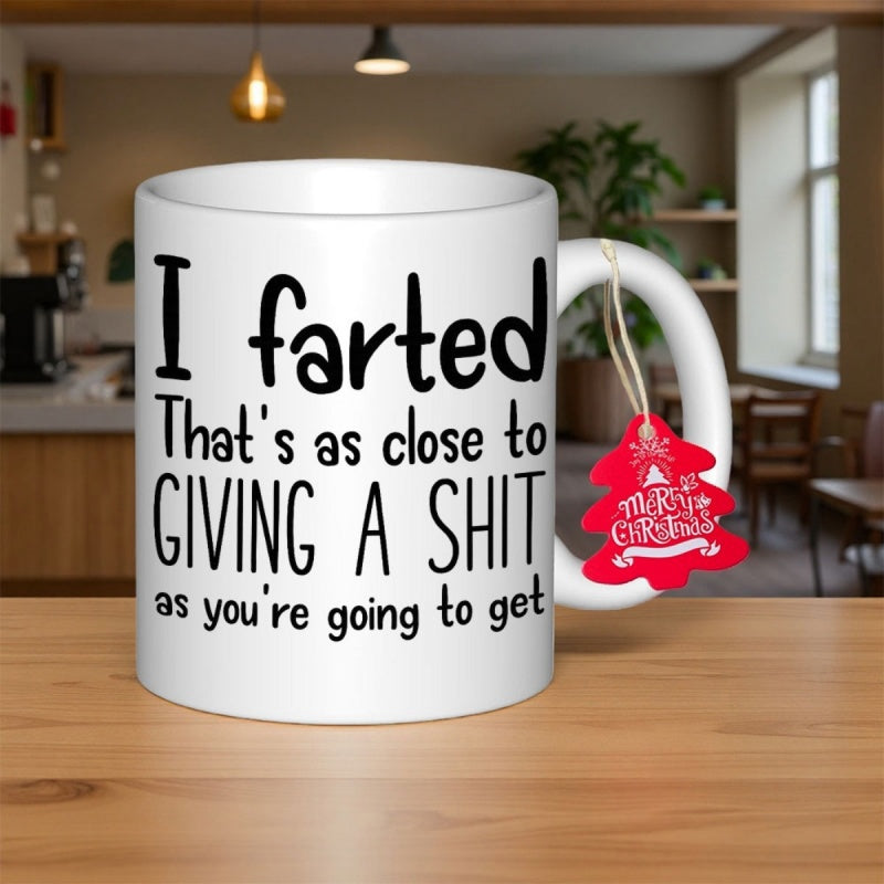 Tailorly White Ceramic 11 oz Mug - I Farted Thats As Close To Giving A Shit As Youre Going To Get Sarcastic Bold Black Lettering On Clean White Surface Of A Mug