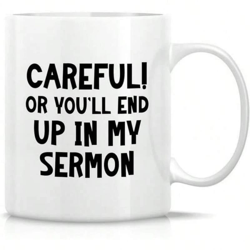 Tailorly White Ceramic 11 oz Mug - Careful Or Youll End Up In My Sermon Minimalist Classic With Bold Black Printed Text Mug