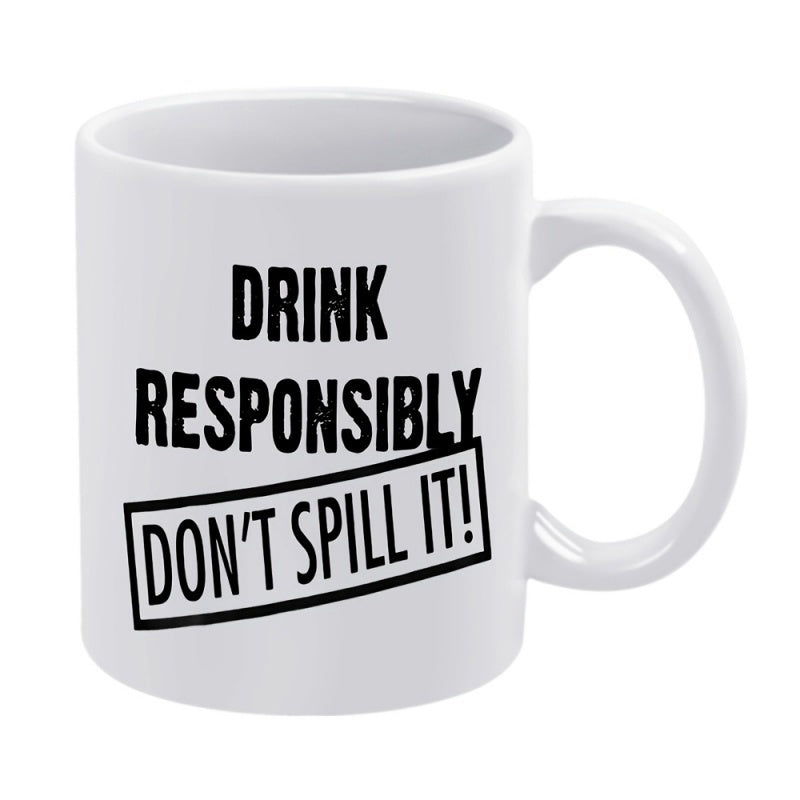 Tailorly White Ceramic 11 oz Mug - Drink Responsibly Don't Spill It Minimalist White Ceramic Vessel With Bold Black Lettering Humorous Slogan Mug