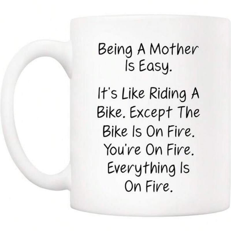 Tailorly White Ceramic 11 oz Mug - Being A Mother Is Easy It Is Like Riding A Bike Except The Bike Is On Fire You Are On Fire Everything Is On Fire Simple Black