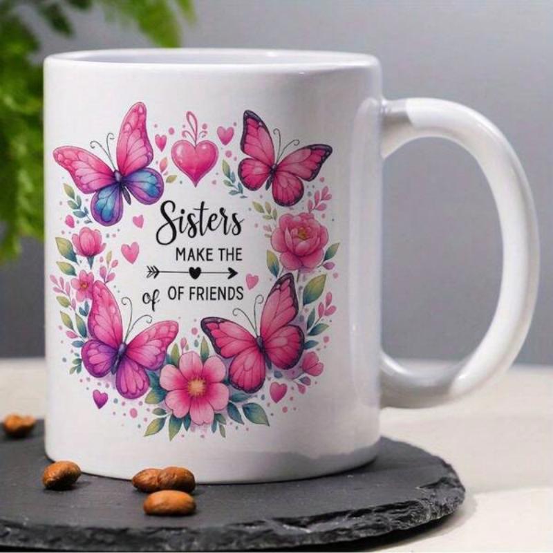 Tailorly White Ceramic 11 oz Mug - Sisters Make The Best Of Friends Vibrant Pink Butterflies Dancing Among Elegant Blooming Roses Circular Butterfly