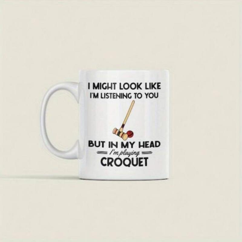 Tailorly White Ceramic 11 oz Mug - I Might Look Like I'm Listening To You But In My Head I'm Playing Croquet Classic Wooden Sports Mallet Hitting Small Red Ball In