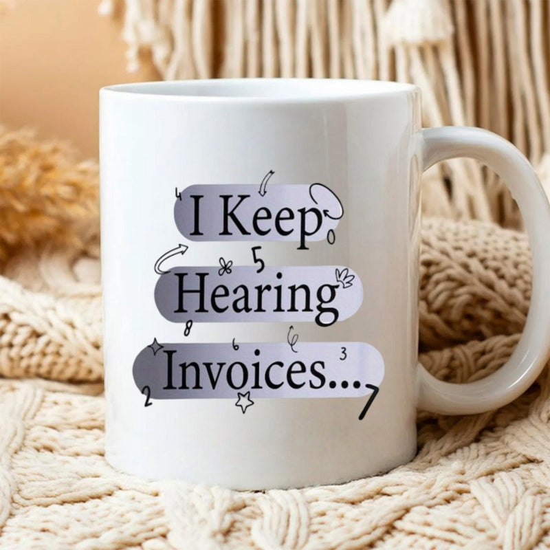 Tailorly White Ceramic 11 oz Mug - I Keep Hearing Invoices Humorous Quote Printed On Surrounded By Floating Numbers Mug