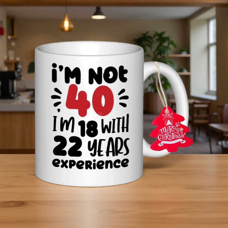 Tailorly White Ceramic 11 oz Mug - I'm Not 40 I'm 18 With 22 Years Experience Bold Playful Typography Featuring Decorative Red Accents And Clean White Background